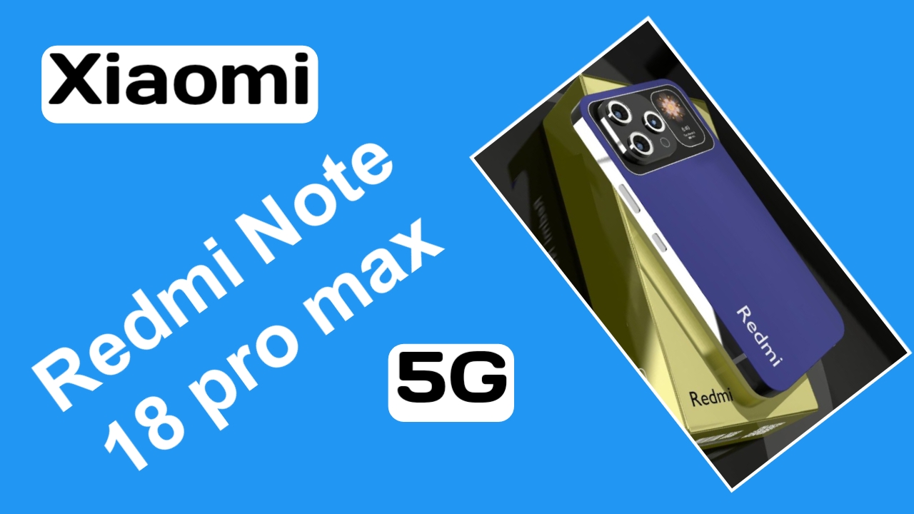 Xiaomi Redmi Note 18 Pro Max Dominates with 300MP Camera and 8000mAh Battery