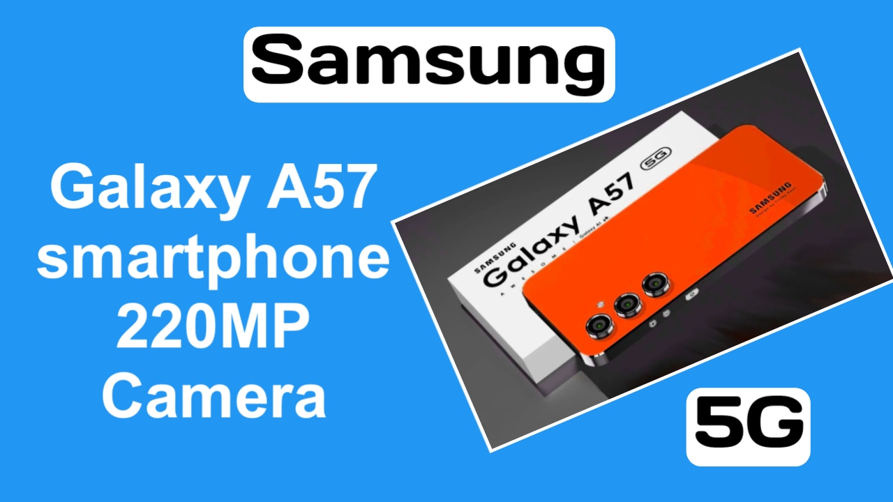 Samsung Galaxy A57 with 220MP Camera and 6000mAh Battery the Mid-Range Smartphone Experience