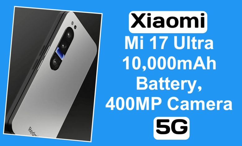 Xiaomi Mi 17 Ultra with 400MP Camera 10000mAh Battery