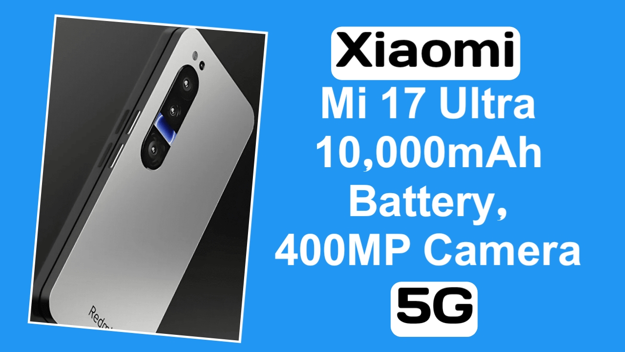 Xiaomi Mi 17 Ultra with 400MP Camera 10000mAh Battery