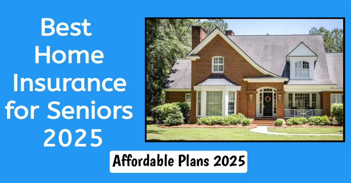 Best Home Insurance for Seniors 2025