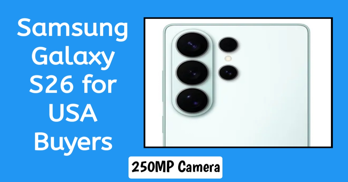Samsung Galaxy S26 for USA Buyers - 250MP Camera